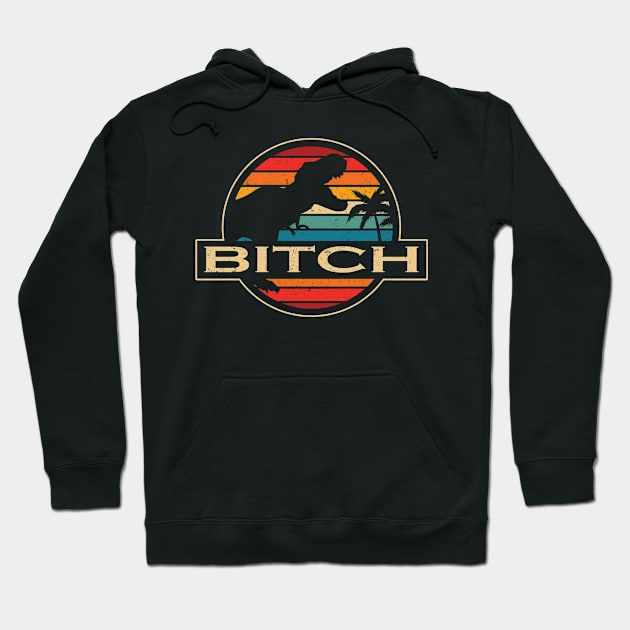 Bitch Dinosaur Hoodie by SusanFields